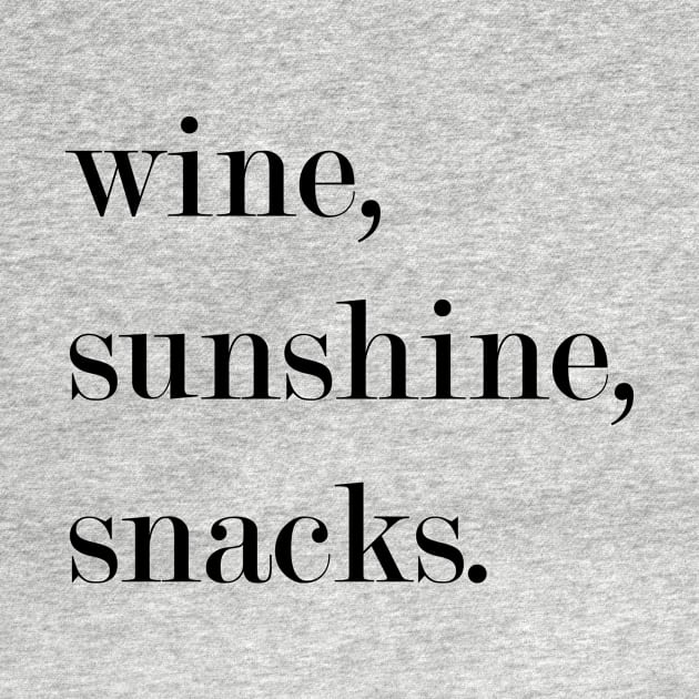 Wine, Sunshine, Snacks. by Woozy Swag